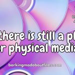 Why there is still a place for physical media