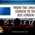 From The Small Screen to the Big Screen